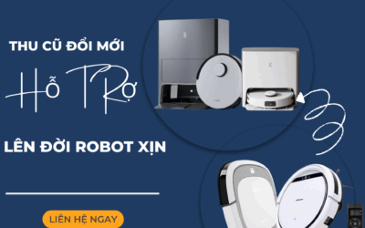 Thu cũ đổi mới robot hút bụi, Hỗ trợ lên đời ROBOT xịn