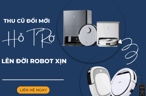 Thu cũ đổi mới robot hút bụi, Hỗ trợ lên đời ROBOT xịn
